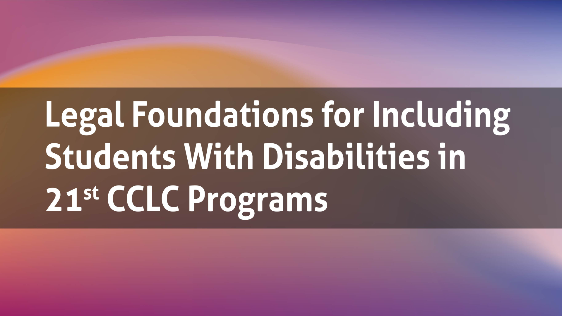 thumbnail image Legal Foundations for Including Students With Disabilities in 21st CCLC Programs